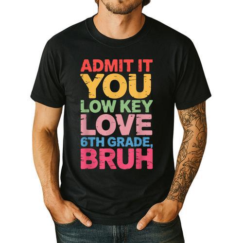 Admit It You Low Key Love 6th Grade Bruh Teacher Squad Life Men's Casual T-Shirt - teacherstshirts.com CA