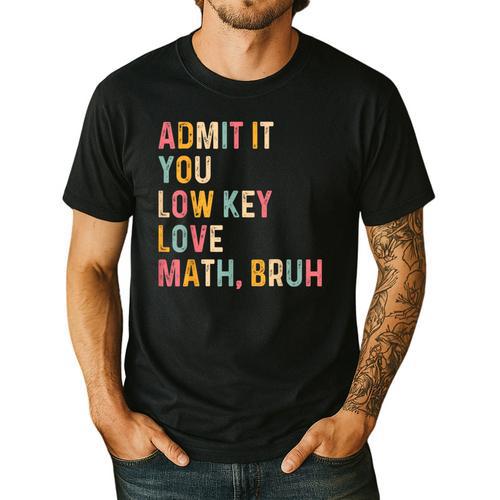 Admit It You Low Key Love Math Bruh Math Teacher Men's Casual T-Shirt - teacherstshirts.com UK