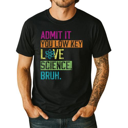 Admit It You Low Key Love Science Bruh Funny Science Teacher Men's Casual T-Shirt - teacherstshirts.com UK