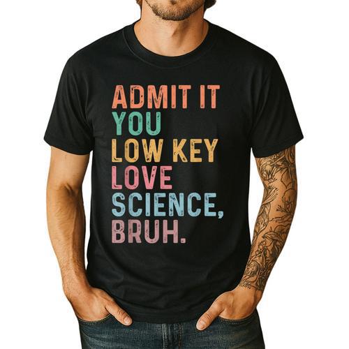Admit It You Low Key Love Science Bruh Scientist Teacher Men's Casual T-Shirt - teacherstshirts.com UK