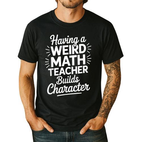 Algebra Lover Having A Weird Math Teacher Builds Character Men's Casual T-Shirt - teacherstshirts.com UK