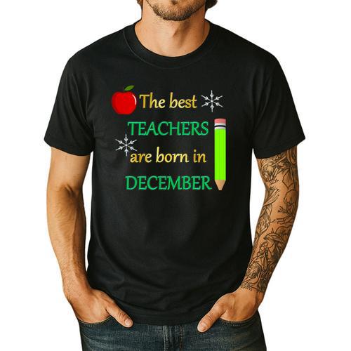 THE BEST TEACHERS ARE BORN IN DECEMBER Men's Casual T-Shirt - teacherstshirts.com DE
