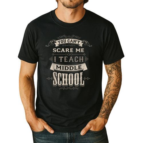 You Cant Scare Me I Teach Middle School Teacher Men's Casual T-Shirt - teacherstshirts.com