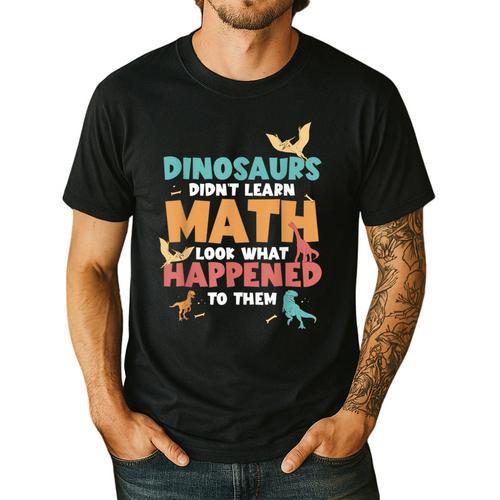 Dinosaurs Didn't Learn Math Mathematics Math Teacher Men's Casual T-Shirt - teacherstshirts.com CA