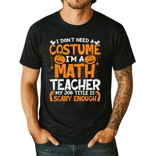 I Don't Need A Costume I'm Math Teacher Costume Halloween Men's Casual T-Shirt - teacherstshirts.com AU