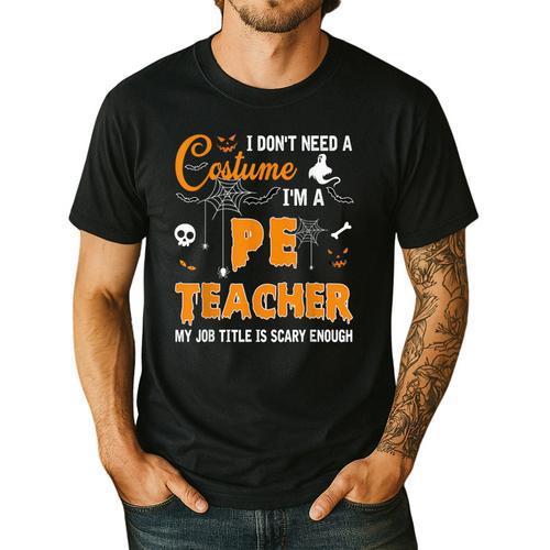 I Don't Need A Costume I'm A Pe Teacher Halloween Men Women Men's Casual T-Shirt - teacherstshirts.com AU