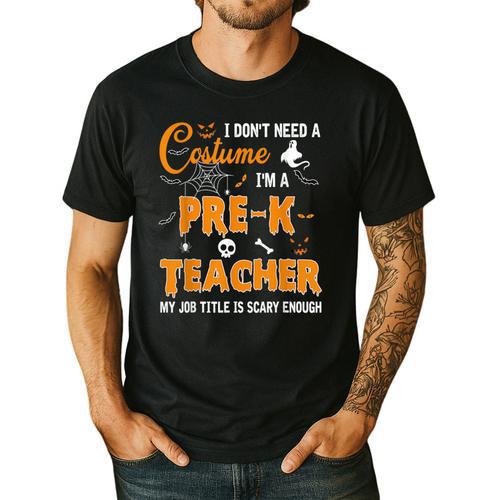 I Don't Need A Costume I'm A Pre-K Teacher Halloween Men Women Men's Casual T-Shirt - teacherstshirts.com UK