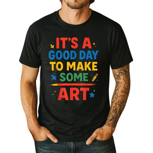 Drawing Art Artist Teacher It’s A Good Day To Make Some Art Men's Casual T-Shirt - teacherstshirts.com UK