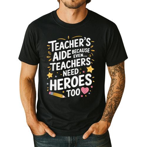 Educators Teacher's Aide Because Even Teachers Need Heroes Men's Casual T-Shirt - teacherstshirts.com AU