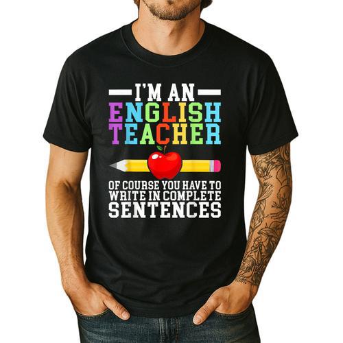 Im English Teacher You Have To Write In Complete Sentences Men's Casual T-Shirt - teacherstshirts.com UK