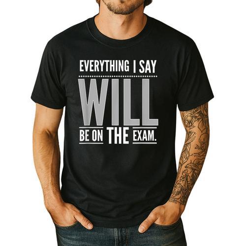 Everything I Say WILL Be On The Exam Teacher For Men Women Men's Casual T-Shirt - teacherstshirts.com AU