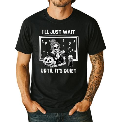 I'Ll Just Wait Until It's Quiet Halloween Teacher Mom Men's Casual T-Shirt - teacherstshirts.com