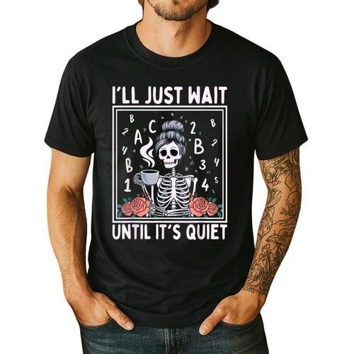 I'Ll Just Wait Until It's Quiet Skeleton Coffee Teacher Men's Casual T-Shirt - teacherstshirts.com UK