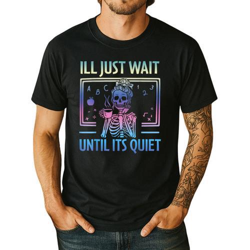 I'Ll Just Wait Until It's Quiet Skeleton Messy Bun Teacher Men's Casual T-Shirt - teacherstshirts.com AU