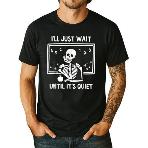 I'Ll Just Wait Until It's Quiet Skeleton Teacher Great Men's Casual T-Shirt - teacherstshirts.com UK