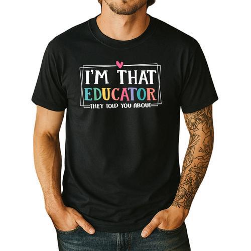 I'm That Educator They Told You About Teacher Educator Men's Casual T-Shirt - teacherstshirts.com UK