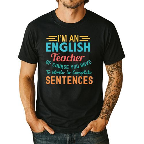 I'm An English Teacher Of Course You Have To Write Men's Casual T-Shirt - teacherstshirts.com UK