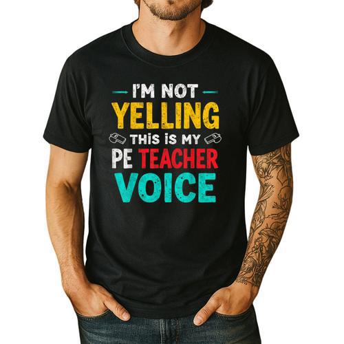 I’m Not Yelling This Is My PE School Teacher Voice I Teach Men's Casual T-Shirt - teacherstshirts.com UK