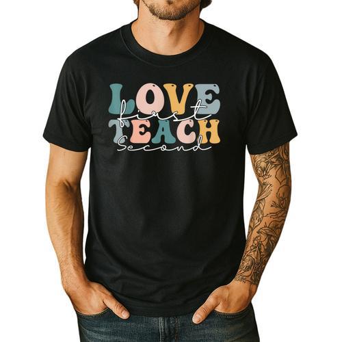 Love First Teach Second School Teacher Appreciation Men's Casual T-Shirt - teacherstshirts.com