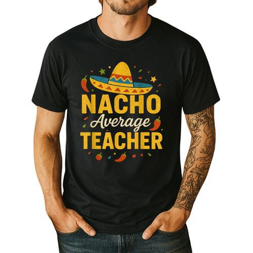 Nacho Average Teacher Cinco De Mayo Teacher Fiesta Men's Casual T-Shirt - teacherstshirts.com UK