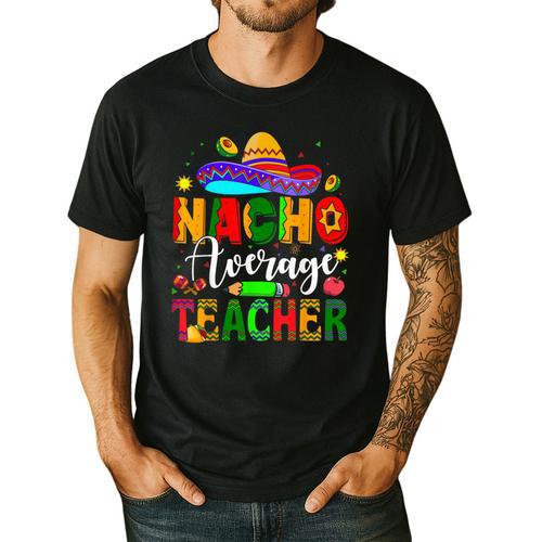 Nacho Average Teacher Mexican Teacher Cinco De Mayo Fiesta Men Women Girls Kids Men's Casual T-Shirt - teacherstshirts.com AU