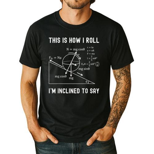 Nerdy This Is How I Roll I'm Inclined To Say Physics Teacher Men's Casual T-Shirt - teacherstshirts.com