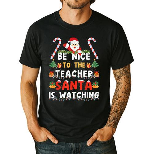 Be Nice To The Teacher Santa Is Watching Christmas Men's Casual T-Shirt - teacherstshirts.com AU