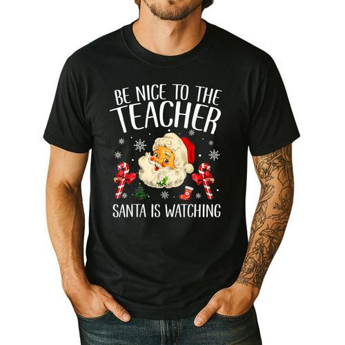 Be Nice To The Teacher Santa Is Watching School Christmas Men's Casual T-Shirt - teacherstshirts.com AU