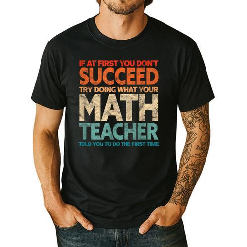 If You Have No Success At First Try It With a Fun Maths Teacher Men's Casual T-Shirt - teacherstshirts.com
