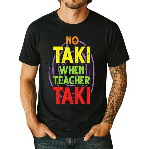 No Taki When Teacher Taki Education Classroom Teacher Men's Casual T-Shirt - teacherstshirts.com AU