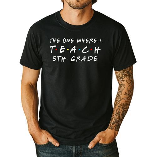 The One Where I Teach 5th Grade Teacher Shirts Men's Casual T-Shirt - teacherstshirts.com