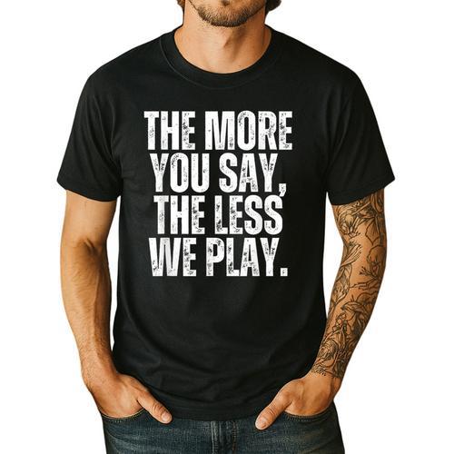 The More You Say The Less We Play Men Women PE Teacher Men's Casual T-Shirt - teacherstshirts.com AU
