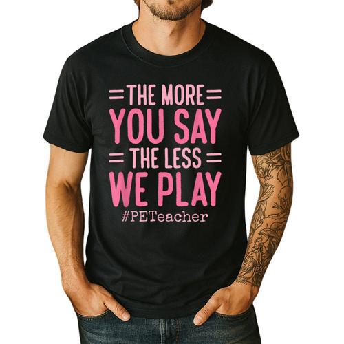 The More You Say The Less We Play PE Teacher Men's Casual T-Shirt - teacherstshirts.com AU