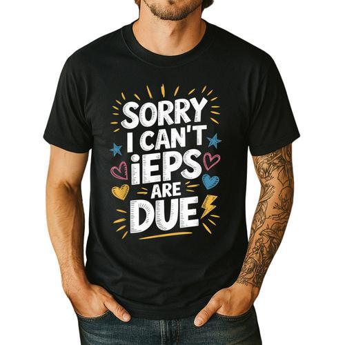 Sorry I Can'T Ieps Are Due Cute Elementary Teacher Iep Sped Men's Casual T-Shirt - teacherstshirts.com