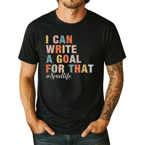 Special Education I Can Write A Goal For That Sped Teacher Men's Casual T-Shirt - teacherstshirts.com UK