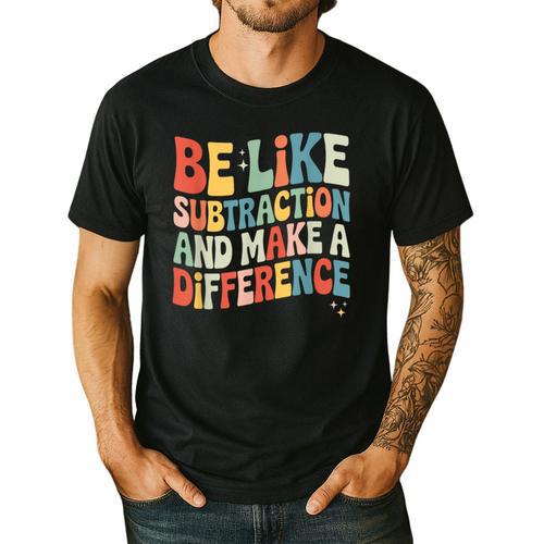 Be Like Subtraction And Make A Difference Math Teacher Women Men's Casual T-Shirt - teacherstshirts.com CA