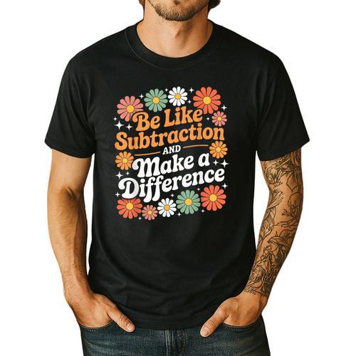 Be Like Subtraction Make A Difference Teacher Student Math Men's Casual T-Shirt - teacherstshirts.com
