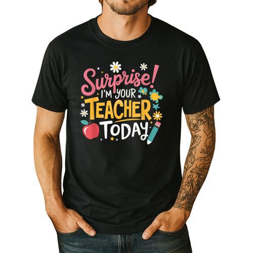 Surprise I'm Your Teacher Today Men's Casual T-Shirt - teacherstshirts.com CA
