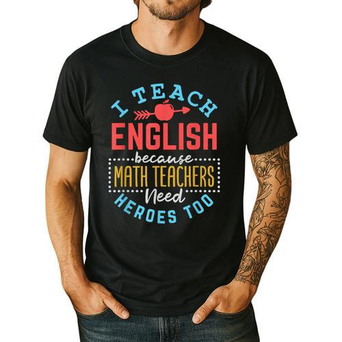 I Teach English Because Math Teachers Need Heroes Too Men's Casual T-Shirt - teacherstshirts.com AU