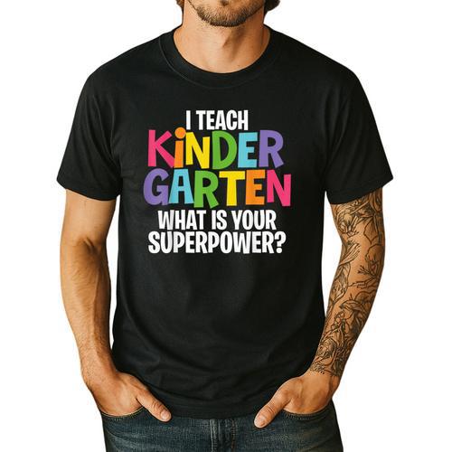 I Teach Kindergarten What Is Your Superpower Teacher Men's Casual T-Shirt - teacherstshirts.com UK