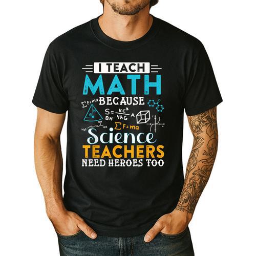 I Teach Math Because Science Teachers Need Heroes Too Men's Casual T-Shirt - teacherstshirts.com UK