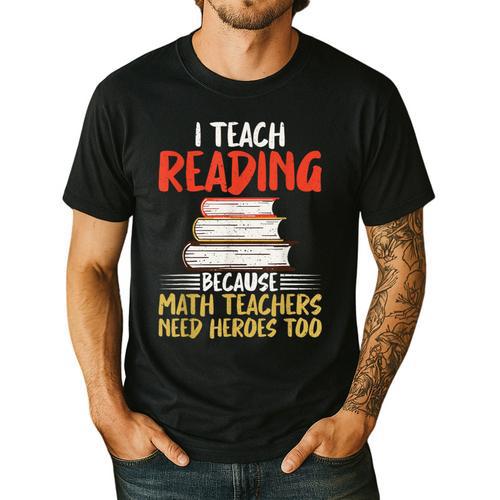 I Teach Reading Because Math Teachers Need Heroes Too Men Women Men's Casual T-Shirt - teacherstshirts.com