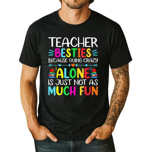 Teacher Besties Because Going Crazy Alone Is Not Fun Men's Casual T-Shirt - teacherstshirts.com