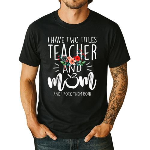 I Have Two Titles Teacher And Mom And I Rock Them Both Men's Casual T-Shirt - teacherstshirts.com UK