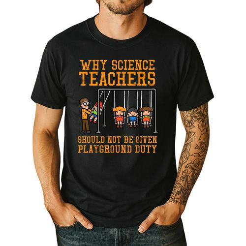 Why Science Teachers Not Given Playground Duty Men Women Men's Casual T-Shirt - teacherstshirts.com UK