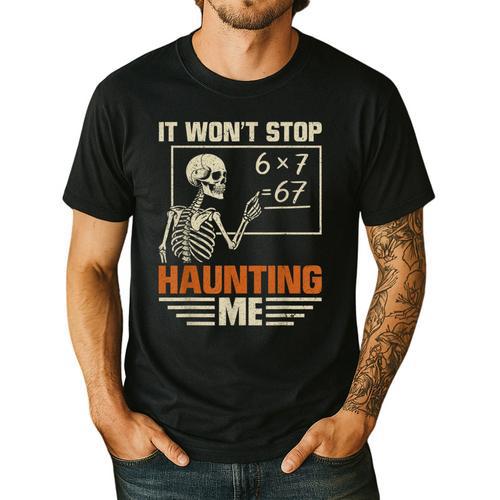 I Won't Stop Haunting Me Skeleton 6 7 Meme Teachers Men's Casual T-Shirt - teacherstshirts.com