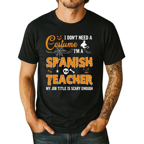 I Don't Need A Costume I'm A Spanish Teacher Halloween Men's Casual T-Shirt - teacherstshirts.com