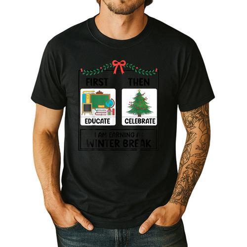 First Educate Then Celebrate Christmas Teacher Winter Break Men's Casual T-Shirt - teacherstshirts.com UK