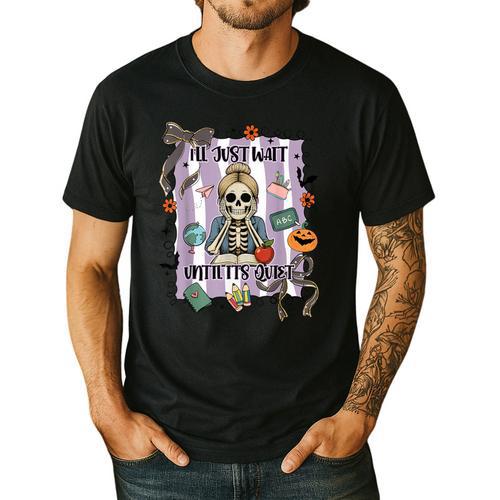 Halloween Skeleton Teacher I'Ll Just Wait Until It's Quiet Men's Casual T-Shirt - teacherstshirts.com AU