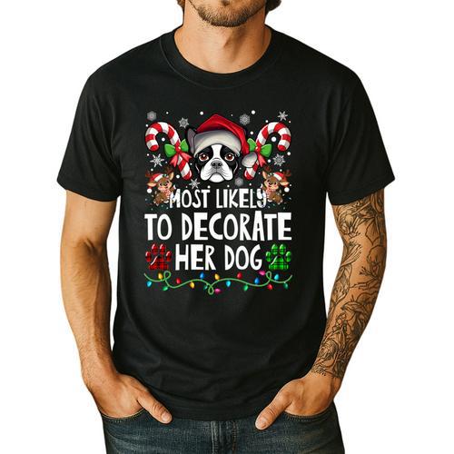 Most Likely Decorate Her Boston Terrier Dog Ugly Christmas Men's Casual T-Shirt - Bostonterriersmerch.com